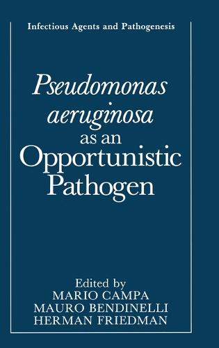Pseudomonas Aeruginosa as an Opportunistic Pathogen - Infectious Agents and Pathogenesis (Hardback)