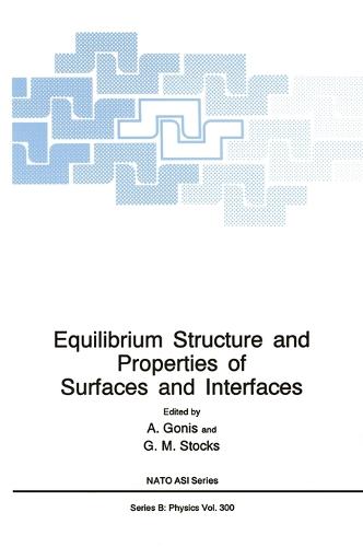Equilibrium Structure and Properties of Surfaces and Interfaces: Proceedings of a NATO ASI Held in Porto Carras, Greece, August 18-30, 1991 - NATO Science Series B: Physics v. 300 (Hardback)
