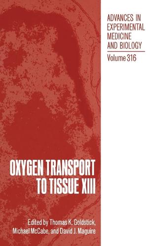 Oxygen Transport to Tissue XIII: Proceedings of the 18th Annual Meeting of the International Society on Oxygen Transport to Tissue Held in Townsville, Australia, July 19-22, 1990 - Advances in Experimental Medicine and Biology v. 316 (Hardback)