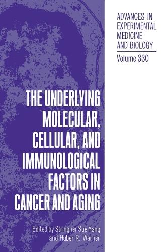 Underlying Molecular, Cellular and Immunological Factors in Cancer and Aging: Proceedings of a Workshop Held in Anapolis, Maryland, June 4-6, 1990 - Advances in Experimental Medicine and Biology v. 330 (Hardback)