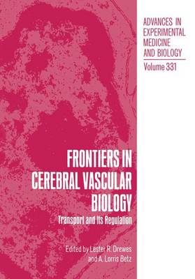 Frontiers in Cerebral Vascular Biology: Transport and Regulation - Proceedings of a Workshop of CVB '92 Held in Duluth, Minnesota, July 11-13, 1992 - Advances in Experimental Medicine and Biology v. 331 (Hardback)