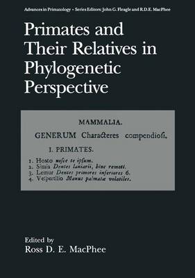 Primates and Their Relatives in Phylogenetic Perspective - Advances in Primatology (Hardback)