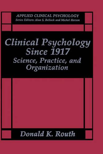Clinical Psychology Since 1917: Science, Practice, and Organization - NATO Science Series B (Hardback)