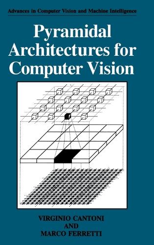 Pyramidal Architectures for Computer Vision - Advances in Computer Vision and Machine Intelligence (Hardback)