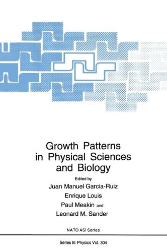 Growth Patterns in Physical Sciences and Biology: Proceedings of a NATO ARW Held in Granada, Spain, October 7-11, 1991 - NATO Science Series B: Physics v. 304 (Hardback)