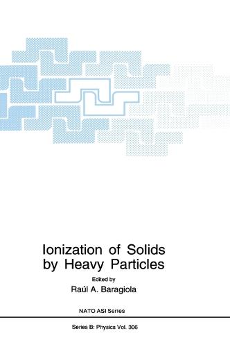 Ionization of Solids by Heavy Particles: Proceedings of a NATO ARW Held in Taormina, Italy, June 1-5, 1992 - NATO Science Series B: Physics v. 306 (Hardback)