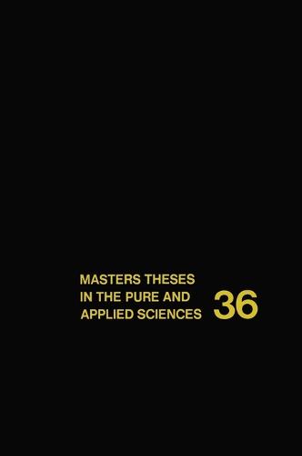 Masters' Theses in the Pure and Applied Sciences: v. 36: Accepted by Colleges and Universities of the United States and Canada (Hardback)
