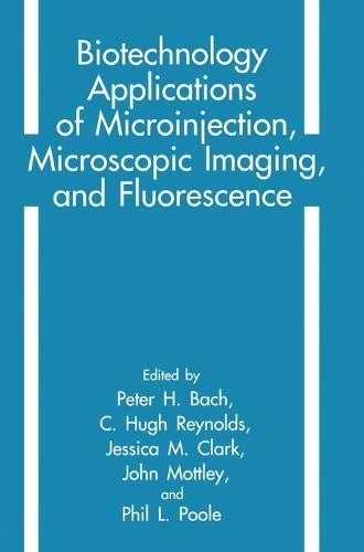 Biotechnology Applications of Microinjection, Microscopic Imaging and Fluorescence: Proceedings of the First European Workshop Held in London, England, April 21-24, 1992 (Hardback)