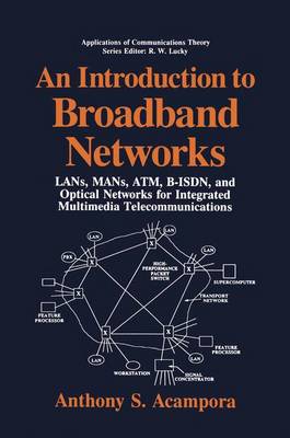 An Introduction to Broadband Networks: LANs, MANs, ATM, B-ISDN, and Optical Networks for Integrated Multimedia Telecommunications - Applications of Communications Theory (Hardback)
