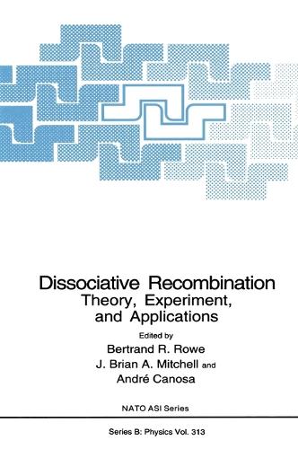 Dissociative Recombination: Proceedings of a NATO ARW Held in Saint Jacut de la Mer, Brittany, France, May 3-8, 1992 2nd: Theory, Experiment and Applications - NATO Science Series B: Physics v. 313 (Hardback)