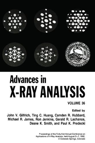 Advances in X-ray Analysis: Proceedings of the Forty-first Annual Conference Held in Colorado Springs, Colorado, August 3-7, 1992 v. 36 (Hardback)