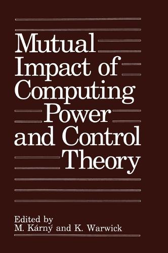 Mutual Impact of Computing Power and Control Theory: Proceedings of an IFAC Workshop Held in Prague, Czech Republic, September 1-2, 1992 (Hardback)