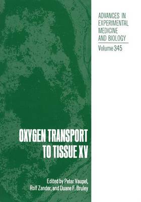 Oxygen Transport to Tissue XV: Proceedings of the 20th ISOTT Conference Held in Mainz, Germany, August 26-30, 1992 - Advances in Experimental Medicine and Biology v. 345 (Hardback)