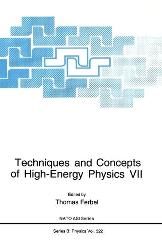 Techniques and Concepts of High-energy Physics: Proceedings of a NATO ASI Held in St.Croix, Virgin Islands, July 15-26, 1992 7th - NATO Science Series B: Physics v. 322 (Hardback)
