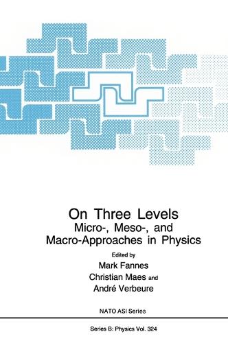 On Three Levels: Micro-, Meso- and Macro-approaches in Physics - Proceedings of a NATO ARW Held in Leuven, Belgium, July 19-23, 1993 - NATO Science Series B: Physics v. 324 (Hardback)
