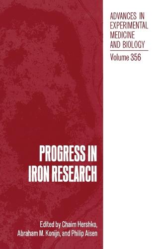 Progress in Iron Research: Proceedings of the Fourth International Conference on Hemochromatosis and Clinical Problems in Iron Metabolism and the Eleventh International Conference on Iron and Iron Proteins Held in Jerusalem, Israel, April 27-30, and May 2-7, 1993 - Advances in Experimental Medicine and Biology v. 356 (Hardback)