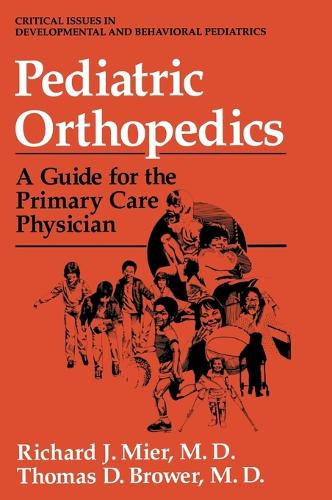 Pediatric Orthopedics: A Guide for the Primary Care Physician - Critical Issues in Developmental & Behavioral Pediatrics (Hardback)
