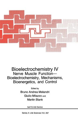 Bioelectrochemistry: Nerve Muscle Function - Bioelectrochemistry, Mechanisms, Bioenergetics and Control: Proceedings of a NATO ASI/20th Course of the International School of Biophysics on Bioelectrochemistry IV Held in Erice, Italy, October 20-November 1, 1991 No. 4 - NATO Science Series A: Life Sciences v. 267 (Hardback)