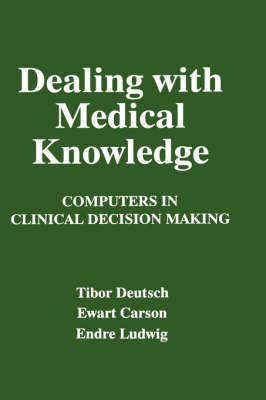 Dealing with Medical Knowledge: Computers in Clinical Decision Making (Hardback)