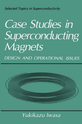 Case Studies in Superconducting Magnets: Design and Operational Issues - Selected Topics in Superconductivity (Hardback)