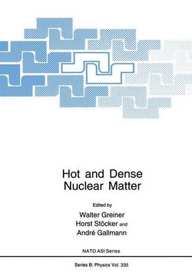 Hot and Dense Nuclear Matter: Proceedings of a NATO ASI Held in Bodrum, Turkey, September 26-October 9, 1993 - NATO Science Series B: Physics v. 335 (Hardback)