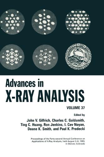 Advances in x-Ray Analysis: Vol.37: Proccedings of the Forty-Second Annual Conference on Applications of X-Ray Analysis Held in Denver, Colorado, August 2-6, (Hardback)
