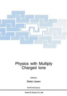 Physics with Multiply Charged Ions - NATO Science Series B 348 (Hardback)