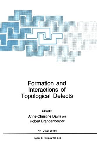 Formation and Interactions of Topological Defects: Proceedings of a NATO ASI Held in Cambridge, England, August 21-September 3, 1994 - NATO Science Series B: Physics v. 349 (Hardback)