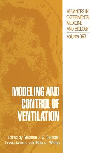 Modeling and Control of Ventilation: Proceedings of the London Conference on Modeling and Control of Ventilation Held in Egham, Surrey, England, September 17-20, 1994 - Advances in Experimental Medicine and Biology 393 (Hardback)