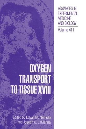 Oxygen Transport to Tissue XVIII: Proceedings of the 23rd Annual Meeting of the International Society Held in Pittsburgh, Pennsylvania, August 23-27, 1995 - Advances in Experimental Medicine and Biology 411 (Hardback)