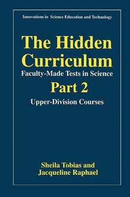 The Hidden Curriculum-Faculty-Made Tests in Science: Part 2: Upper-Division Courses - Innovations in Science Education and Technology 2 (Paperback)