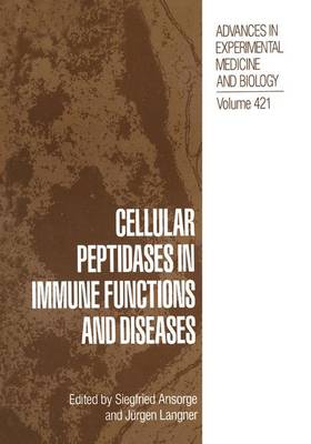 Cellular Peptidases in Immune Functions and Diseases - Advances in Experimental Medicine and Biology 421 (Hardback)
