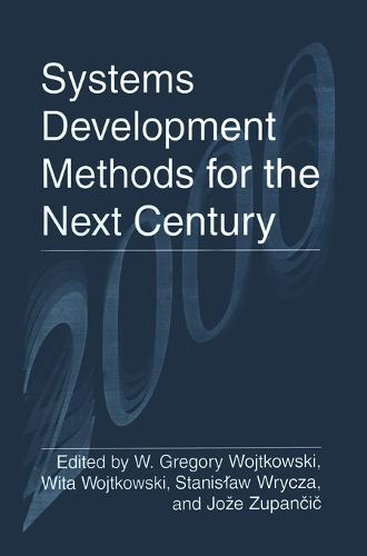 Systems Development Methods for the Next Century: Proceedings of the Sixth International Conference on Information Systems Development - Methods and Tools, Theory and Practice, Held in Boise, Idaho, August 11-47, 1997 (Hardback)