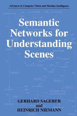 Semantic Networks for Understanding Scenes - Advances in Computer Vision and Machine Intelligence (Hardback)