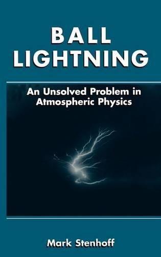 Ball Lightning: An Unsolved Problem in Atmospheric Physics (Hardback)