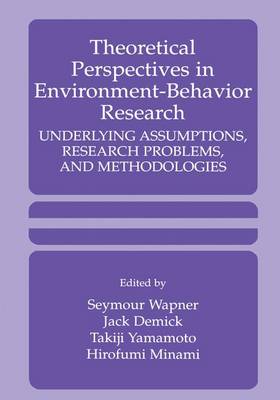 Theoretical Perspectives in Environment-Behavior Research: Underlying Assumptions, Research Problems, and Methodologies (Hardback)