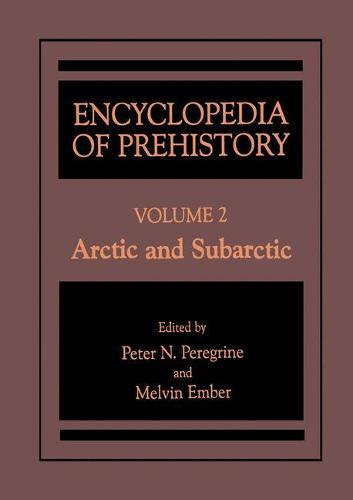 Encyclopedia of Prehistory: Encyclopedia of Prehistory Arctic and Subarctic v. 2 (Hardback)