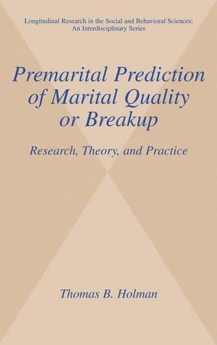 Premarital Prediction of Marital Quality or Breakup: Research, Theory, and Practice - Longitudinal Research in the Social and Behavioral Sciences: An Interdisciplinary Series (Hardback)
