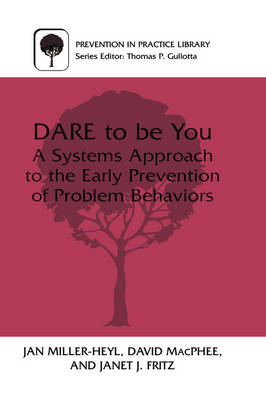 DARE To Be You: A Systems Approach to the Early Prevention of Problem Behaviors - Prevention in Practice Library (Hardback)