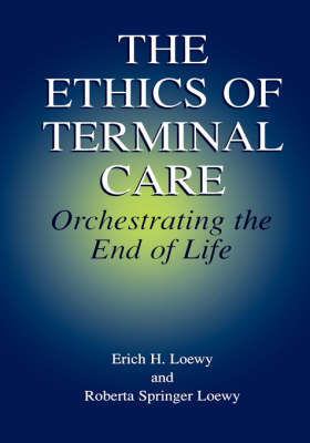 The Ethics of Terminal Care: Orchestrating the End of Life (Hardback)