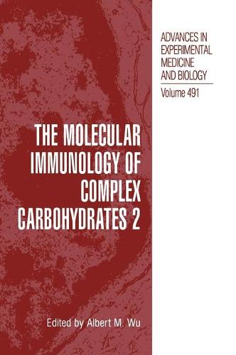 The Molecular Immunology of Complex Carbohydrates -2 - Advances in Experimental Medicine and Biology 491 (Hardback)