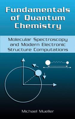 Fundamentals of Quantum Chemistry: Molecular Spectroscopy and Modern Electronic Structure Computations (Hardback)