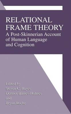 Relational Frame Theory: A Post-Skinnerian Account of Human Language and Cognition (Hardback)
