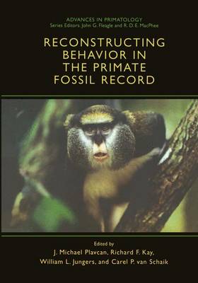 Reconstructing Behavior in the Primate Fossil Record - Advances in Primatology (Hardback)