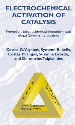Electrochemical Activation of Catalysis: Promotion, Electrochemical Promotion, and Metal-Support Interactions (Hardback)