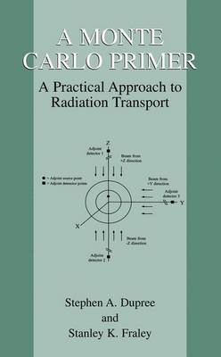 A Monte Carlo Primer: A Practical Approach to Radiation Transport (Hardback)