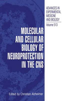 Molecular and Cellular Biology of Neuroprotection in the CNS - Advances in Experimental Medicine and Biology 513 (Hardback)