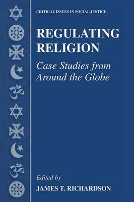 Regulating Religion: Case Studies from Around the Globe - Critical Issues in Social Justice (Hardback)
