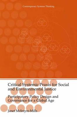 Critical Systemic Praxis for Social and Environmental Justice: Participatory Policy Design and Governance for a Global Age - Contemporary Systems Thinking (Hardback)