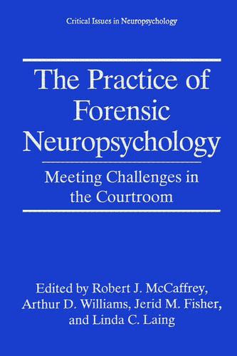 The Practice of Forensic Neuropsychology: Meeting Challenges in the Courtroom - Critical Issues in Neuropsychology (Paperback)